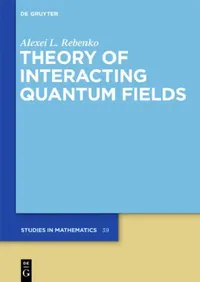 Buy Theory of Interacting Quantum Fields (English, Alexei L. Rebenko | Peter V. Malyshev) — BookShops.in