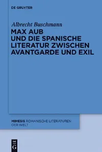 Buy Max Aub Und Die Spanische Literatur Zwischen Avantgarde Und Exil (English, Albrecht Buschmann) — BookShops.in