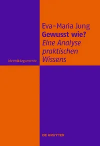 Buy Gewusst wie?: Eine Analyse praktischen Wissens (Ideen & Argumente) by Eva-Maria Jung | De Gruyter | German Paperback | 9783110258363 — BookShops.in
