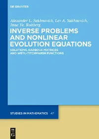 Buy Inverse Problems and Nonlinear Evolution Equations (English, Alexander L. Sakhnovich | Lev A. Sakhnovich | Inna Ya Roitberg) — BookShops.in