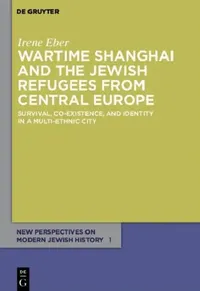 Buy Wartime Shanghai and the Jewish Refugees from Central Europe (English, Irene Eber) — BookShops.in