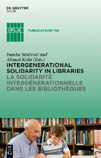 Buy Intergenerational Solidarity in Libraries / La Solidarité Intergénérationnelle Dans Les Bibliothèque (English, Ivanka Stricevic | Ahmed Ksibi) — BookShops.in