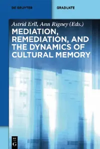 Buy Mediation, Remediation, and the Dynamics of Cultural Memory (English, Astrid Erll) — BookShops.in