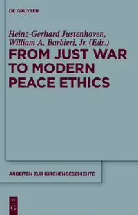 Buy From Just War to Modern Peace Ethics (English, Heinz-Gerhard Justenhoven | William A. Barbieri Jr) — BookShops.in