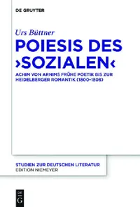 Buy Poiesis Des Sozialen: Achim Von Arnims Fruhe Poetik Bis Zur Heidelberger Romantik (1800-1808) by Urs Büttner | De Gruyter | German Language | Paperback — BookShops.in
