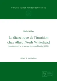Buy La dialectique de l'intuition chez Alfred North Whitehead (English, Michel Weber) — BookShops.in