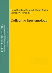 Buy Collective Epistemology by Hans Bernhard Schmid, Daniel Sirtes, Marcel Weber | De Gruyter | English | Paperback | 2011 | Epistemische Studien 20 — BookShops.in