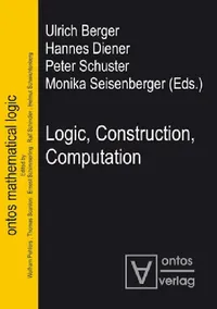 Buy Logic, Construction, Computation (English, Ulrich Berger | Hannes Diener | Peter Schuster) — BookShops.in