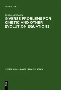 Buy Inverse and Ill-Posed Problems Series, Inverse Problems for Kinetic and Other Evolution Equations (English, Yu E. Anikonov) — BookShops.in