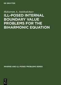 Buy Ill-Posed Internal Boundary Value Problems for the Biharmonic Equation (English, Mukarram A. Atakhodzhaev) — BookShops.in