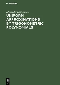 Buy Uniform Approximations by Trigonometric Polynomials by Alexander I. Stepanets | De Gruyter | English | Paperback | Reprint 2018 — BookShops.in