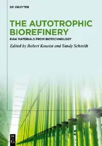 Buy The Autotrophic Biorefinery (English, Robert Kourist | Sandy Schmidt) — BookShops.in