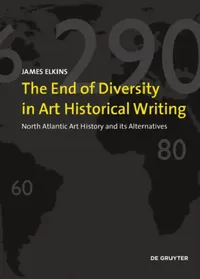 Buy The End of Diversity in Art Historical Writing (English, James Elkins) — BookShops.in