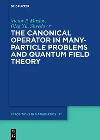 Buy The Canonical Operator in Many-Particle Problems and Quantum Field Theory (English, Victor P. Maslov | Oleg Yu Shvedov) — BookShops.in