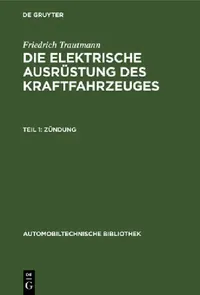 Buy Zndung: Aus: Die Elektrische Ausrüstung Des Kraftfahrzeuges (Automobiltechnische Bibliothek, Band 13) by Friedrich Trautmann – De Gruyter German Paperback 2nd Edition Reprint — BookShops.in