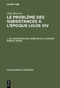 Buy Le problème des subsistances à l'époque Louis XIV, II, La production des céréales et la société rura (English, Jean Meuvret) — BookShops.in