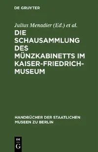 Buy Die Schausammlung Des Münzkabinetts Im Kaiser-Friedrich-Museum (English, Julius Menadier | Münzkabinett | Kaiser-Friedrich-Museum) — BookShops.in