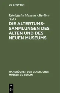 Buy Die Altertums-Sammlungen Des Alten Und Des Neuen Museums (English, Königliche Museen) — BookShops.in