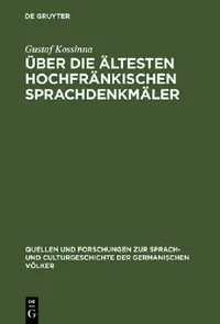 Buy Über die ältesten hochfränkischen Sprachdenkmäler: Ein Beitrag zur Grammatik des Althochdeutschen by Gustaf Kossinna (Walter de Gruyter, German, Paperback, Reprint 2018) — BookShops.in