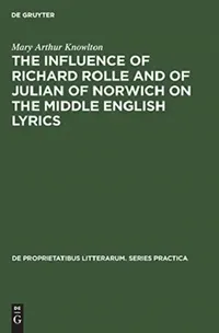 Buy The Influence of Richard Rolle and of Julian of Norwich on the Middle English Lyrics (English, Mary Arthur Knowlton) — BookShops.in