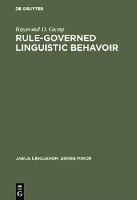 Buy Rule-governed Linguistic Behavior: 141 (Janua Linguarum) by Raymond D. Gump | Mouton De Gruyter | Paperback | English | Reprint 2018 — BookShops.in
