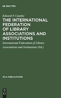 Buy The International Federation of Library Associations and Institutions (English, Edward P. Cambio | International Federation of Library Asso) — BookShops.in