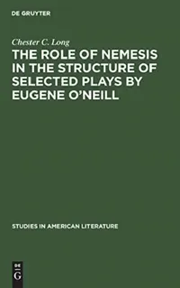 Buy The role of Nemesis in the structure of selected plays by Eugene O'Neill (English, Chester C. Long) — BookShops.in