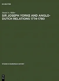 Buy Sir Joseph Yorke and Anglo-Dutch Relations 1774-1780 (English, Daniel a. Miller) — BookShops.in