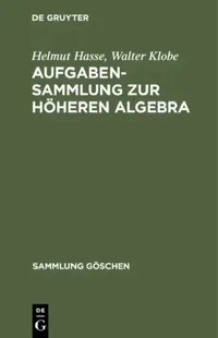Buy Aufgabensammlung Zur Höheren Algebra (English, Helmut Hasse | Walter Klobe) — BookShops.in