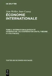 Buy Économie internationale, Tome 2, Internationalisation et intégration...ou coopération (faits, théori (English, Jean Weiller | Jean Coussy) — BookShops.in