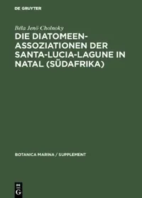 Buy Die Diatomeenassoziationen der Santa-Lucia-Lagune in Natal (Südafrika) (English, Béla Jenö Cholnoky) — BookShops.in