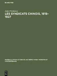 Buy Les syndicats chinois, 1919-1927: Répertoire, Textes, Presse by Jean Chesneaux | Walter de Gruyter & Co | French Paperback | Reprint 2018 Edition — BookShops.in