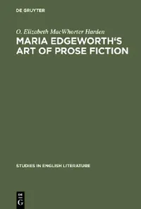 Buy Maria Edgeworth's Art of Prose Fiction (English, O. Elizabeth Macwhorter Harden) — BookShops.in