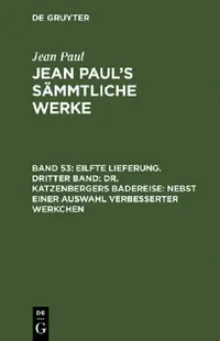 Buy Jean Paul's Sämmtliche Werke, Band 53, Eilfte Lieferung. Dritter Band (English, Jean Paul) — BookShops.in