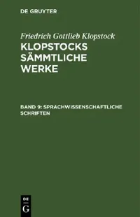 Buy Sprachwissenschaftliche Schriften: Aus Klopstocks Sämmtliche Werke: 9 by Friedrich Gottlieb Klopstock - Walter de Gruyter Reprint 2019 German Paperback — BookShops.in