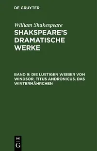 Buy Die lustigen Weiber von Windsor. Titus Andronicus. Das Wintermährchen (English, August Wilhelm Schlegel | Ludwig Tieck | William Shakespeare) — BookShops.in