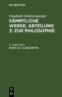 Buy Dialektik: Friedrich Schleiermacher's Sämmtliche Werke: 4,2 by L. Jonas - De Gruyter German Paperback Reprint 2018 — BookShops.in