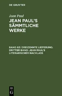Buy Jean Paul's Sämmtliche Werke, Band 63, Dreizehnte Lieferung. Dritter Band (English, Jean Paul) — BookShops.in