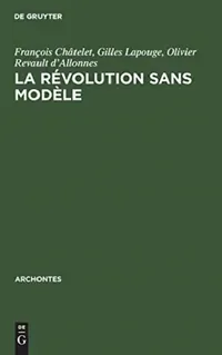 Buy La révolution sans modèle (English, François Châtelet | Gilles Lapouge | Olivier Revault D'allonnes) — BookShops.in