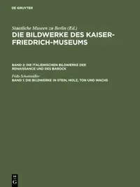 Buy Die Bildwerke in Stein, Holz, Ton Und Wachs (English, Frida Schottmüller | Kaiser-Friedrich-Museum) — BookShops.in