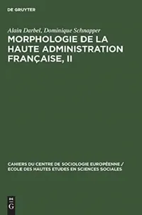 Buy Morphologie de la haute administration française, II (English, Alain Darbel | Dominique Schnapper) — BookShops.in