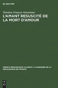 Buy L'amant resuscité de la mort d'amour (English, Théodose François Valentinian | Margaret Harris) — BookShops.in