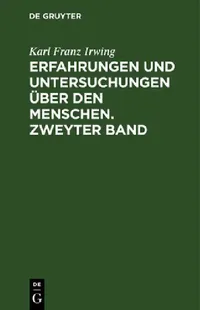 Buy Erfahrungen und Untersuchungen über den Menschen. Zweyter Band (English, Karl Franz Irwing) — BookShops.in