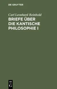 Buy Briefe über die Kantische Philosophie I by Carl Leonhard Reinhold | De Gruyter German Paperback | Reprint 2014 Edition | ISBN 9783111066622 — BookShops.in