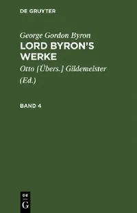 Buy Lord Byron's Werke Band 4 by George Gordon Byron | De Gruyter | German Paperback | Reprint 2019 Edition | Literary Criticism — BookShops.in