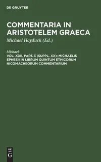 Buy Michaelis Ephesii in Librum Quintum Ethicorum Nicomacheorum Commentarium (English, Michael | Michael Hayduck) — BookShops.in