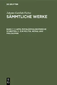 Buy 3 Abth. Populärphilosophische Schriften, II. Zur Politik, Moral Und Philosophie (English, I. H. Fichte | Johann Gottlieb Fichte) — BookShops.in
