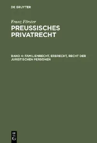 Buy Preussisches Privatrecht, Band 4, Familienrecht, Erbrecht, Recht der juristischen Personen (English, M. E. Eccius | Franz Förster) — BookShops.in