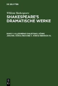 Buy Allgemeine Einleitung. König Johann. König Richard II. König Heinrich IV. (English, William Hermann Shakespeare Ulrici | Schlegel | Tieck) — BookShops.in