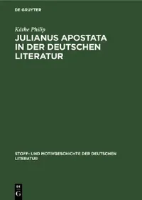 Buy Julianus Apostata in Der Deutschen Literatur (English, Käthe Philip | Kurt Bauerhorst) — BookShops.in